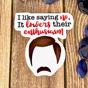 I like saying no, it Lowers Their Enthusiasm - Ron Swanson Vinyl Sticker | Water Bottle Sticker | Parks and Recreation