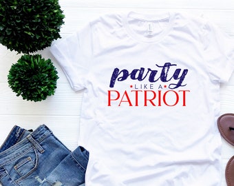 Party Like a Patriot T-Shirt // Fourth of July T-Shirt // 4th of July Shirt // Independence Day Shirts