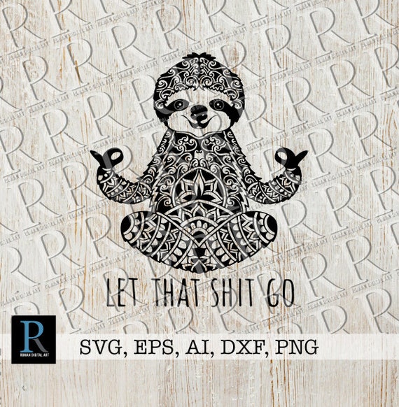 Zentangle Meditating Sloth Svg File Let That Shit Go Svg Etsy