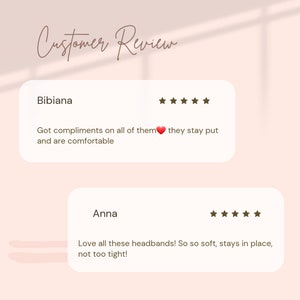 May include: Image of customer reviews. Bibiana's review says she got compliments and they stay put. Anna's review says she loves the headbands, they are soft and stay in place. Text reads 'Customer Review'.