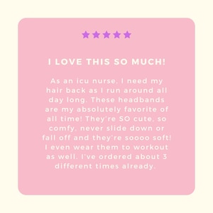 May include: A square, light pink graphic featuring five purple stars at the top and white text that reads: I LOVE THIS SO MUCH! As an icu nurse, I need my hair back as I run around all day long. These headbands are my absolutely favorite of all time!