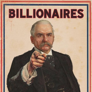 Billionaires Need You Propaganda Poster of the Class War art print