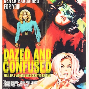 May include: A vintage movie poster with a red, yellow, and blue color scheme. The poster features the title "Dazed and Confused" with the tagline "Soul of a woman was created below!" The poster also features the names of the band members: John Bonham, John Paul Jones, Jimmy Page, and Robert Plant. The poster is for a movie produced by Jimmy Page.