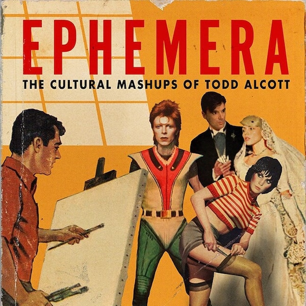 Ephemera: The Cultural Mashups of Todd Alcott Art Book