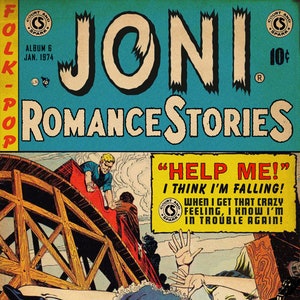 May include: A vintage comic book cover featuring Joni Mitchell with the title "Romance Stories" and the text "Help Me! I think I'm falling! When I get that crazy feeling, I know I'm in trouble again!"