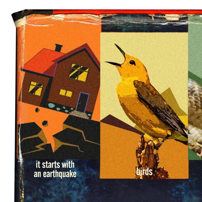 May include: A vintage illustration depicting a house collapsing during an earthquake, a yellow bird singing on a branch, and a close-up of a bird's wing. The text "it starts with an earthquake" is below the house and "birds" is below the bird.