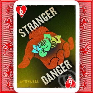 May include: Playing card with a hand holding colourful sweets, the words "STRANGER" and "DANGER" in bold text. The card is marked with the number 6 of hearts and the number 9 of hearts. The text "ANYTOWN, U.S.A." is also present.