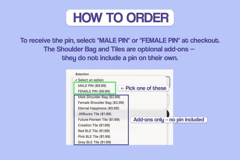 May include: A light blue instructional graphic titled HOW TO ORDER. It displays a dropdown menu with options for MALE PIN, FEMALE PIN, and various add-ons like Shoulder Bag, JWBucks Tile, Future Pioneer Tile, Creation Tile, Red, Pink, and Grey BLE Tile.