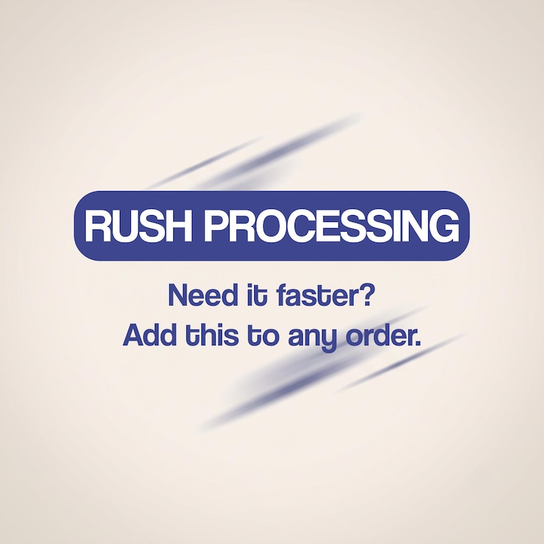 May include: A digital graphic featuring a dark blue horizontal pill-shaped banner with the white text RUSH PROCESSING. Below this, the dark blue text reads Need it faster? Add this to any order. The design includes subtle dark blue motion lines.