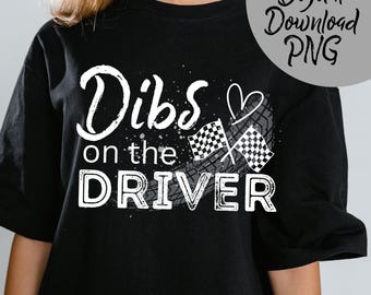 Dibs on the Driver - DIGITAL DOWNLOAD PNG funny racecar dirt track wife girlfriend racing shirt design
