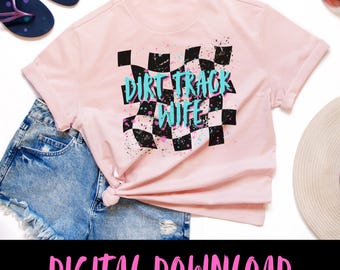 Dirt track wife digital png file Racing Racetrack Checkered flag women's shirt design