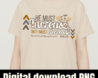 Él debe crecer, pero yo debo menguar. Juan 3:30 *DESCARGA DIGITAL PNG* Diseño de camiseta con las Escrituras Cristianas, diseño floral de otoño.