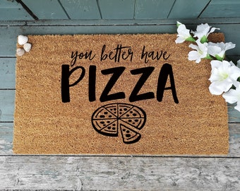 You better have pizza door mat - Personalized - house warming - new house present - doormat