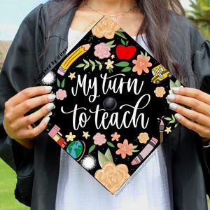 Teacher Graduation Cap | PRINTED Grad Cap Topper | last minute graduation cap, simple grad cap, my turn to teach, future educator, school
