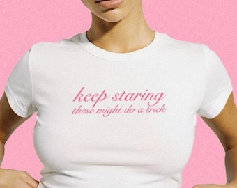 Keep Staring These Might Do A Trick Baby Tee Crop Top Shirt