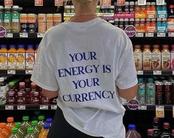 Your Energy Is Your Currency T-Shirt