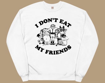 I Don't Eat My Friends Sweatshirt