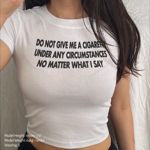 Do Not Give Me A Cigarette Under Any Circumstances Baby Tee Crop Top Shirt