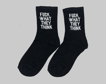 Fuck What They Think Socks