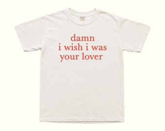 I Wish I Was Your Lover T-Shirt