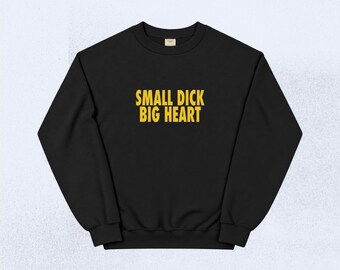 Small Dick Big Heart Sweatshirt