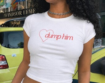 Dump Him Baby Tee Crop Top Y2k Shirt