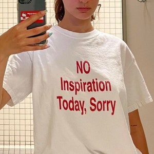 No Inspiration Today I'm Sorry T-Shirt