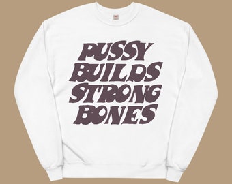 Pussy Builds Strong Bones Sweatshirt