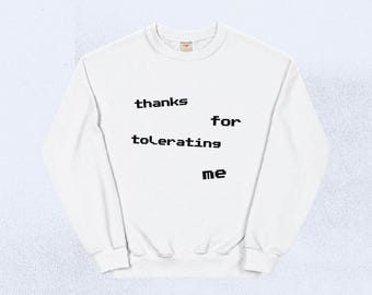 Thanks For Tolerating Me Sweatshirt