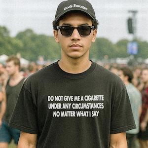 Do Not Give Me A Cigarette Under Any Circumstances T-Shirt
