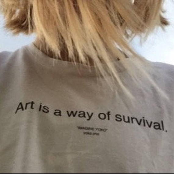 Art Is A Way Of Survival T-Shirt Art Is A Way Of Survival T-Shirt