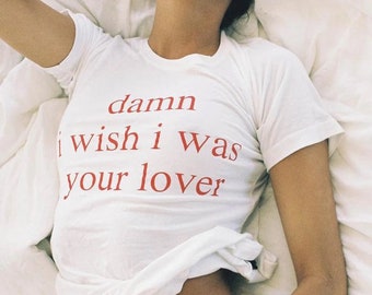 damn i wish i was your lover t shirt