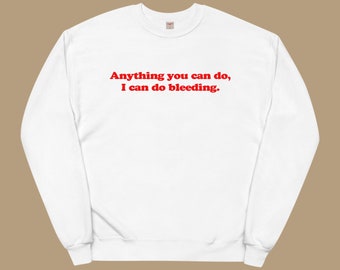 I Can Do Bleeding Sweatshirt