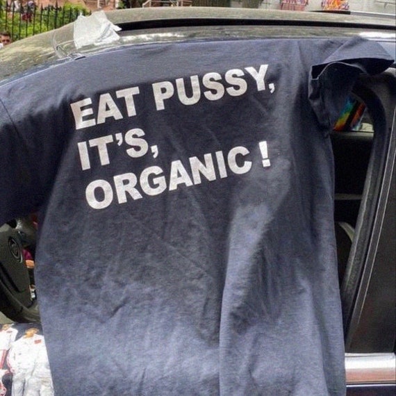 "Eat Pussy It's Organic" Funny Novelty T-Shirt - Black, 100% Cotton, Great Gift Idea - View #10