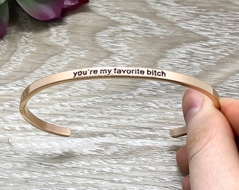 You're My Favorite Bitch Cuff Bangle Bracelet, Best Bitches Gift, Gift for Friend, Mantra Bracelet, Minimalist Bracelet, Friendship Jewelry