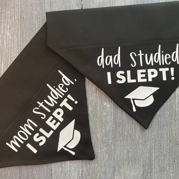 Mom/Dad studied, I slept! Graduation bandana, over the collar bandana