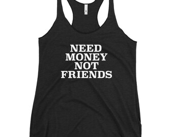 Need Money Not Friends Women's Racerback Tank