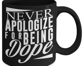 Never Apologize for Being Dope Coffee Mug
