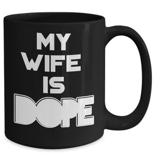 My Wife is Dope Coffee Mug - Gift for Husband