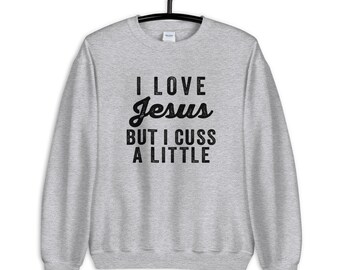 I Love Jesus but I Cuss a Little Unisex Sweatshirt