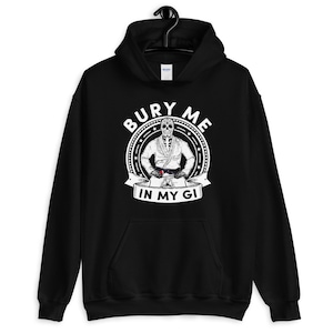Bury Me in My Gi Jiu jitsu Addicts Unisex Hoodie