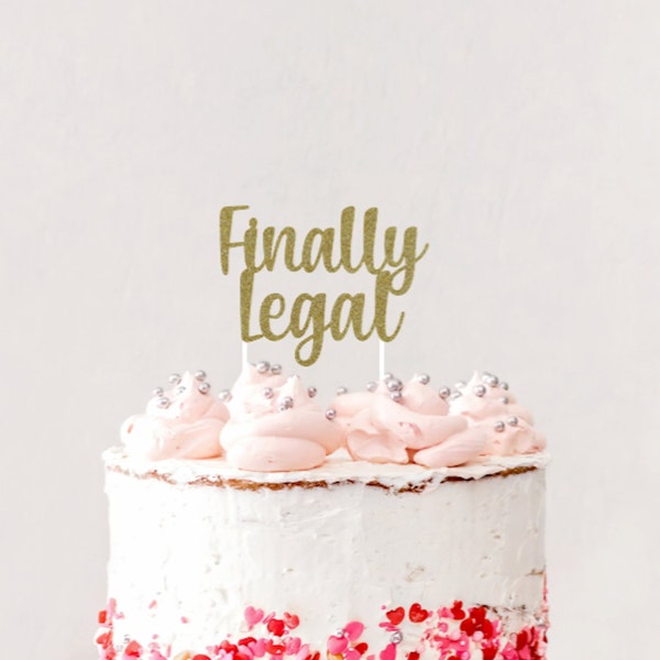 Finally Legal Cake Topper, Birthday Cake Topper, 18th Birthday Cake Topper, 21st Birthday Cake Topper, Legal AF Cake Topper, Legal Decor