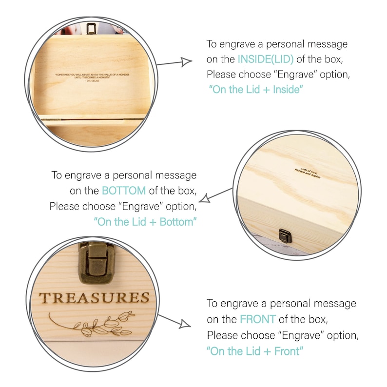 May include: A wooden box with a hinged lid. The lid has a small metal latch. The box is labeled "TREASURES" with a small floral design. The image shows three different areas where a personalized message can be engraved: the inside of the lid, the bottom of the box, and the front of the box.