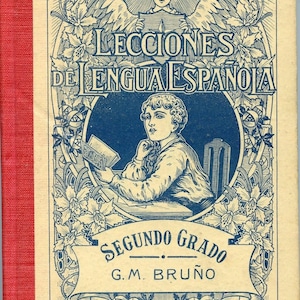 May include: Antique book cover, titled "LECCIONES DE LENGUA ESPAÑOLA", with blue lettering and illustrations. The cover depicts a person reading, framed by floral patterns. The spine is red.