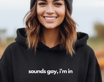 Lgbtq Hoodie, Sounds Gay I'm In Hoodie, Funny lgbt Gift for Friend, Pride Clothes, Rainbow Sweatshirt, Pride Month, Coming Out Gift