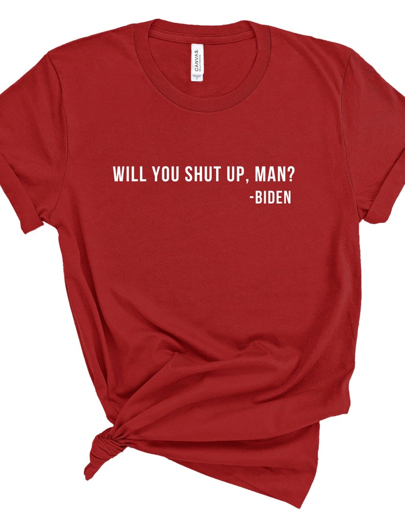 Unisex Mens Womens Shirt Will You Shut Up Man Joe Biden T-shirt Funny Shirt Funny Joe Biden Shirt Funny Tee
