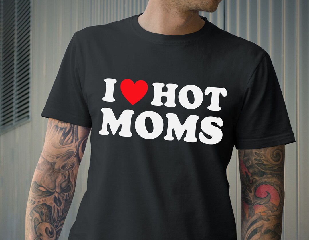 I Love Hot Moms I Heart Hot Moms Camiseta Gráfica De Moda Premium