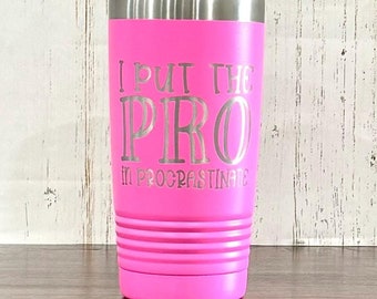 I put the pro in procrastinate travel mug - funny gift - sarcastic drinking mug - humor coffee cup - gift for procrastinator - PRO - crastin