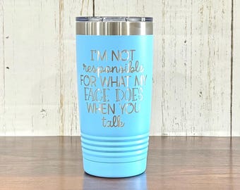 No soy responsable de lo que hace mi cara cuando hablas. Taza de viaje - Taza de café sarcástica - Regalo divertido - Taza grabada - Vaso humorístico