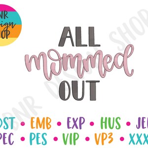 Mom Embroidery Design, All Mommed Out Embroidery Design, 3 Sizes, Embroidery Design, Embroidery Pattern, Embroidery File, Instant Download